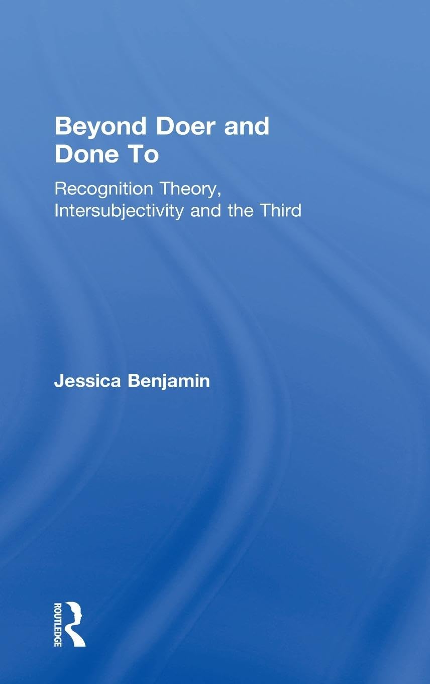 Jessica Benjamin Beyond Doer And Done To, Recognition Theory, Intersubjectivity And The Third