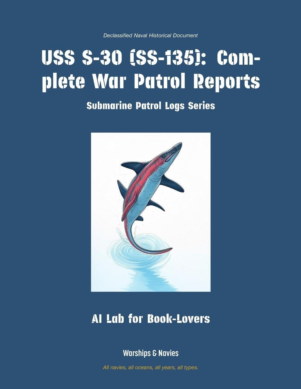 USS S-30 (SS-135): Complete War Patrol Reports (Submarine Patrol Logs, Band 10)