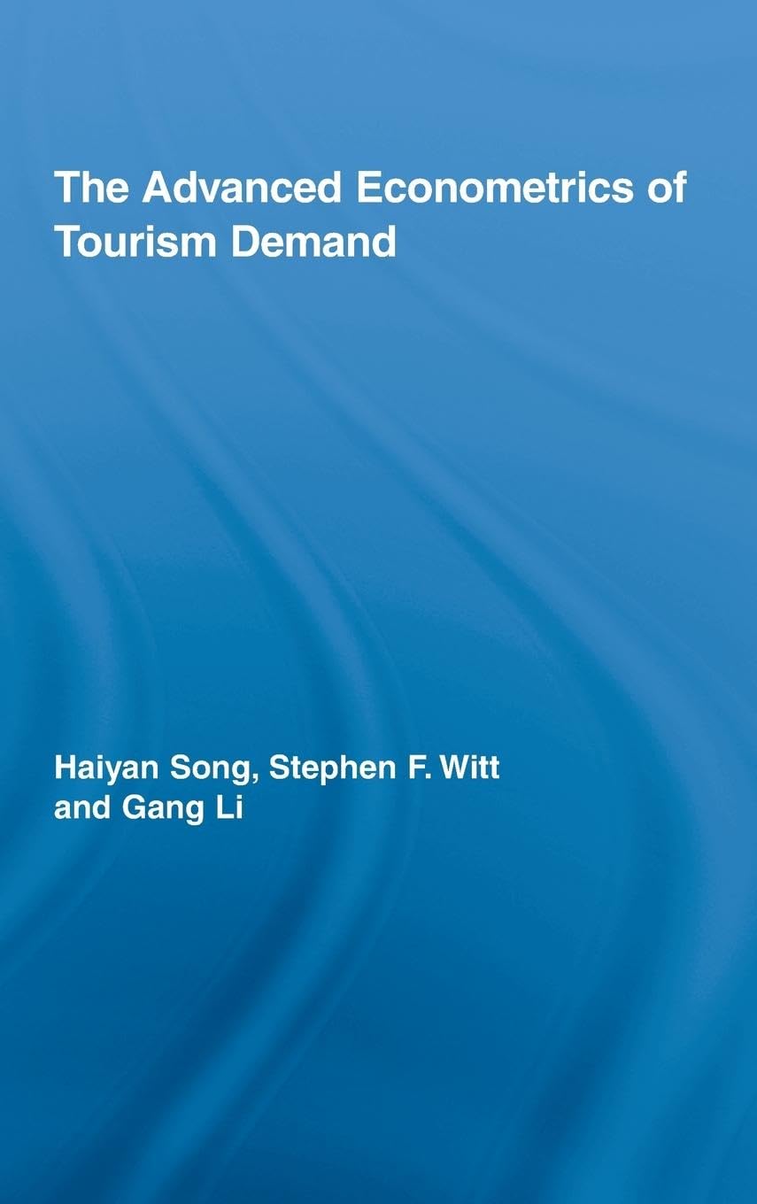The Advanced Econometrics of Tourism Demand (Routledge Advances in Tourism, Band 13)
