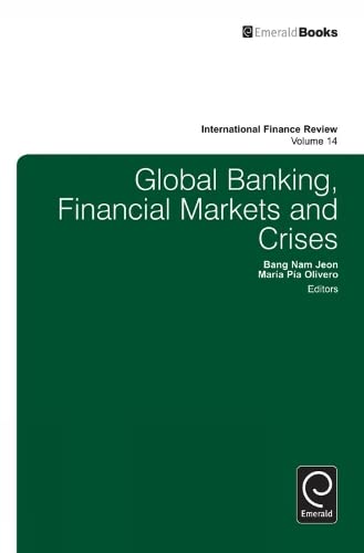 Global Banking, Financial Markets and Crises (International Finance Review, 14, Band 14)