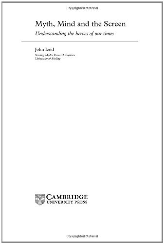 Myth, Mind and the Screen: Understanding the Heroes of our Time (Cambridge Studies in Criminology)