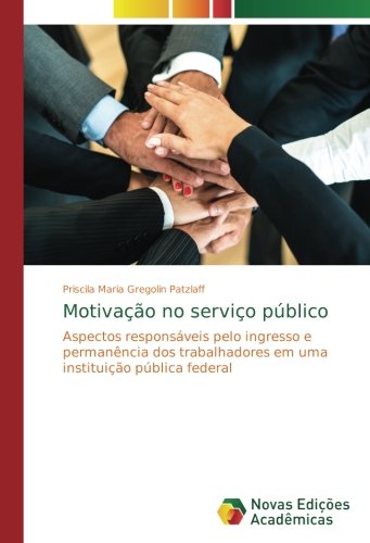 Motivação no serviço público: Aspectos responsáveis pelo ingresso e permanência dos trabalhadores em uma instituição pública federal