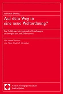 Auf dem Weg in eine neue Weltordnung ?: Zur Politik der interregionalen Beziehungen am Beispiel des ASEM-Prozesses