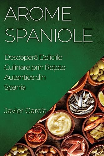 Arome Spaniole: Descoper¿ Deliciile Culinare prin Re¿ete Autentice din Spania