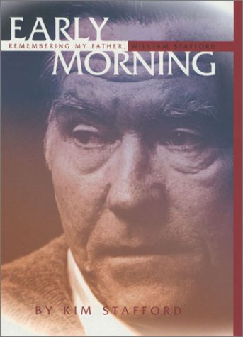 Early Morning: Remembering My Father, William Stafford: Remembering My Father, the Poet William Stafford
