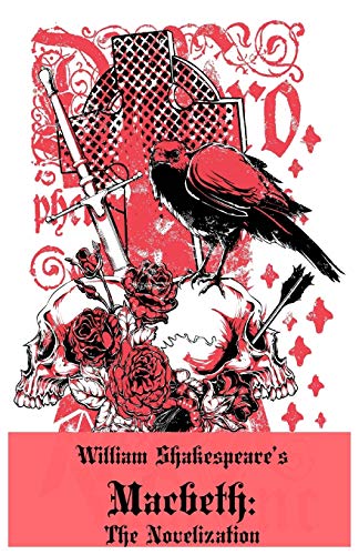 Macbeth: The Novelization (Shakespeare's Classic Play Retold As a Novel) (Shakespeare as Fiction, Band 1)