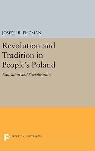Revolution and Tradition in People's Poland: Education and Socialization (Princeton Legacy Library)