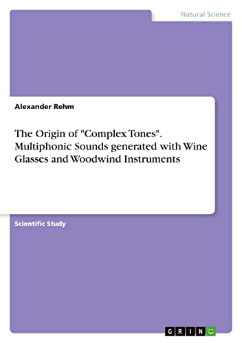 The Origin of Complex Tones. Multiphonic Sounds generated with Wine Glasses and Woodwind Instruments