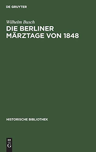 Die Berliner Märztage von 1848: Die Ereignisse und ihre Überlieferung (Historische Bibliothek, 7, Band 7)