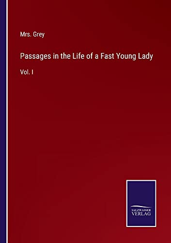 Passages in the Life of a Fast Young Lady: Vol. I