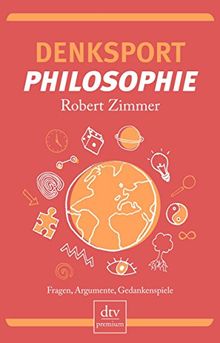 Denksport-Philosophie: Fragen, Argumente, Gedankenspiele (dtv Fortsetzungsnummer 0)