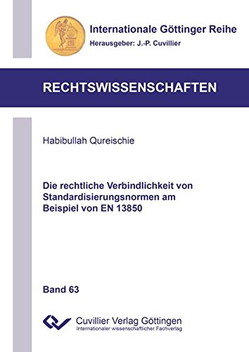 Die rechtliche Verbindlichkeit von Standardisierungsnormen am Beispiel von EN 13850 (Internationale Göttinger Reihe - Rechtswissenschaften)