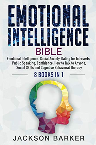 Emotional Intelligence Bible: Emotional Intelligence, Social Anxiety, Dating for Introverts, Public Speaking, Confidence, How to Talk to Anyone, ... (Emotional Intelligence Mastery, Band 1)