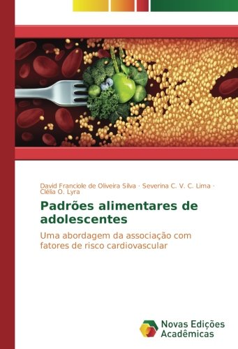 Padrões alimentares de adolescentes: Uma abordagem da associação com fatores de risco cardiovascular