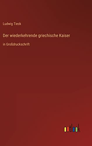 Der wiederkehrende griechische Kaiser: in Großdruckschrift