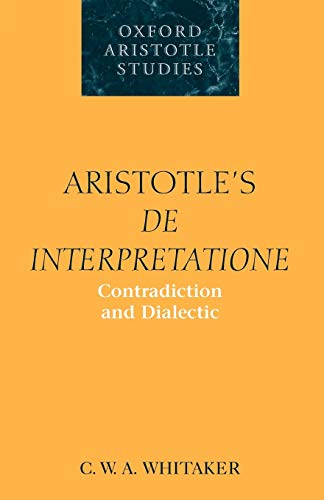 Aristotle's De Interpretatione: Contradiction and Dialectic (Oxford Aristotle Studies)