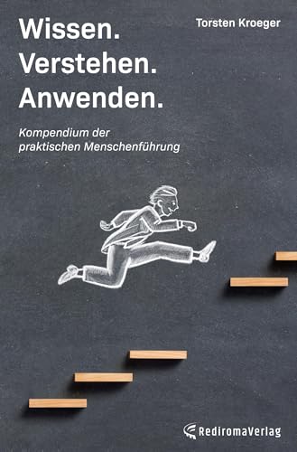 Wissen, Verstehen, Anwenden - Kompendium der praktischen Menschenführung: Eine Hilfe zur Umsetzung psychologischen Fachwissens in die Personalführung, ... Kinder und in alle möglichen Beziehungen