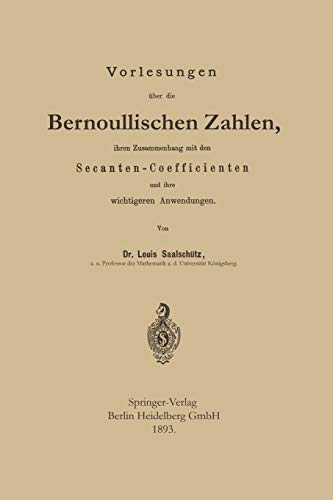 Vorlesungen über die Bernoullischen Zahlen, ihren Zusammenhang mit den Secanten - Coefficienten und ihre Wichtigeren Anwendungen