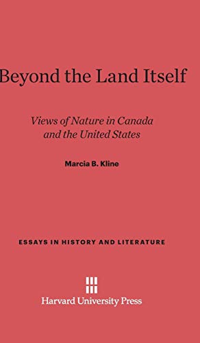 Beyond the Land Itself: Views of Nature in Canada and the United States (Essays in History and Literature, Band 1)