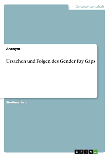 Ursachen und Folgen des Gender Pay Gaps