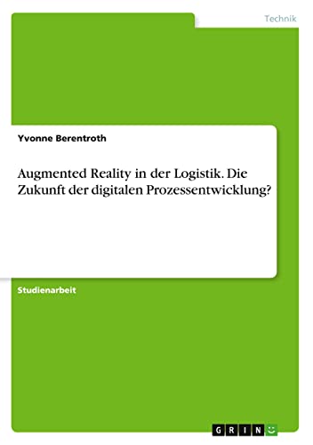 Augmented Reality in der Logistik. Die Zukunft der digitalen Prozessentwicklung?