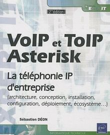VoIP et ToIP, Asterisk : la téléphonie IP d'entreprise : architecture, conception, installation, configuration, déploiement, écosystème...