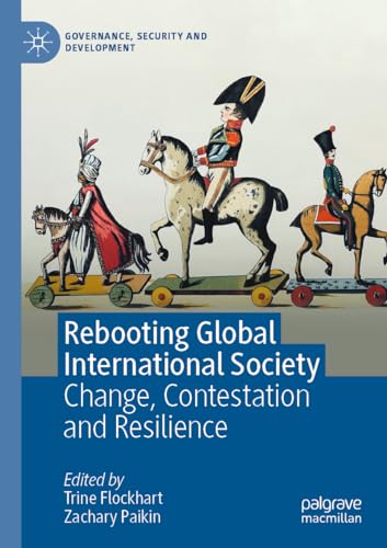 Trine Flockhart Rebooting Global International Society, Change, Contestation And Resilience (Governance, Security And Development)
