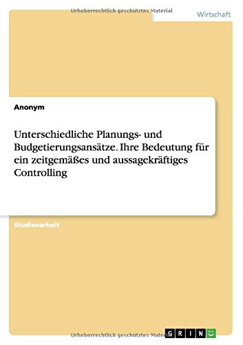 Unterschiedliche Planungs- und Budgetierungsansätze. Ihre Bedeutung für ein zeitgemäßes und aussagekräftiges Controlling
