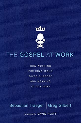 The Gospel at Work - T4G Conference: How Working for King Jesus Gives Purpose and Meaning to Our Jobs