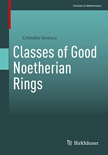 Classes of Good Noetherian Rings (Frontiers in Mathematics)