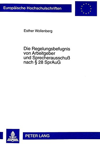 Die Regelungsbefugnis von Arbeitgeber und Sprecherausschuß nach § 28 SprAuG (Europäische Hochschulschriften / European University Studies / Publications Universitaires Européennes)