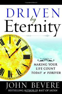 Driven by Eternity: Making Your Life Count Today & Forever: Making Your Life Count Today and Forever