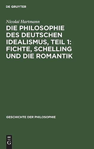 Die Philosophie des deutschen Idealismus, Teil 1: Fichte, Schelling und die Romantik (Geschichte der Philosophie, 8, 1)