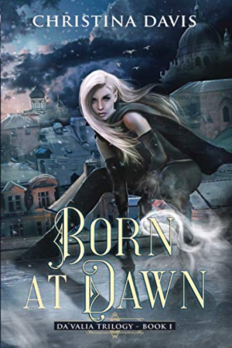 Born at Dawn: An Upper YA Fantasy Adventure Begins (Da'Valia Trilogy, Band 1)