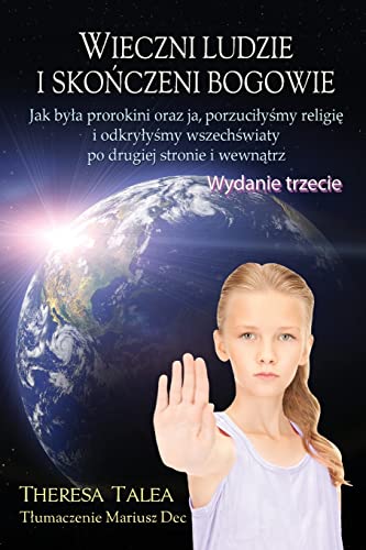 Wieczni ludzie i sko¿czeni bogowie: Jak by¿a prorokini oraz ja, porzuci¿y¿my religi¿ i odkry¿y¿my wszech¿wiaty po drugiej stronie i wewn¿trz