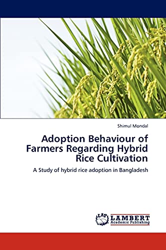 Adoption Behaviour of Farmers Regarding Hybrid Rice Cultivation: A Study of hybrid rice adoption in Bangladesh