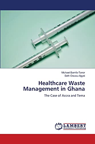 Healthcare Waste Management in Ghana: The Case of Accra and Tema