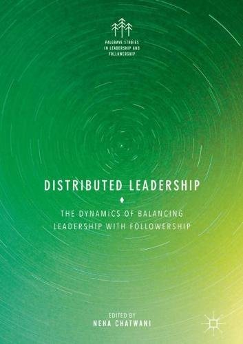 Distributed Leadership: The Dynamics of Balancing Leadership with Followership (Palgrave Studies in Leadership and Followership)