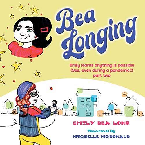 Bea Longing: Emily Learns Anything Is Possible (Yes, Even During a Pandemic!!) Part Two