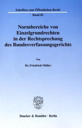 Normbereiche von Einzelgrundrechten in der Rechtsprechung des Bundesverfassungsgerichts. (Schriften zum Öffentlichen Recht; SÖR 82)