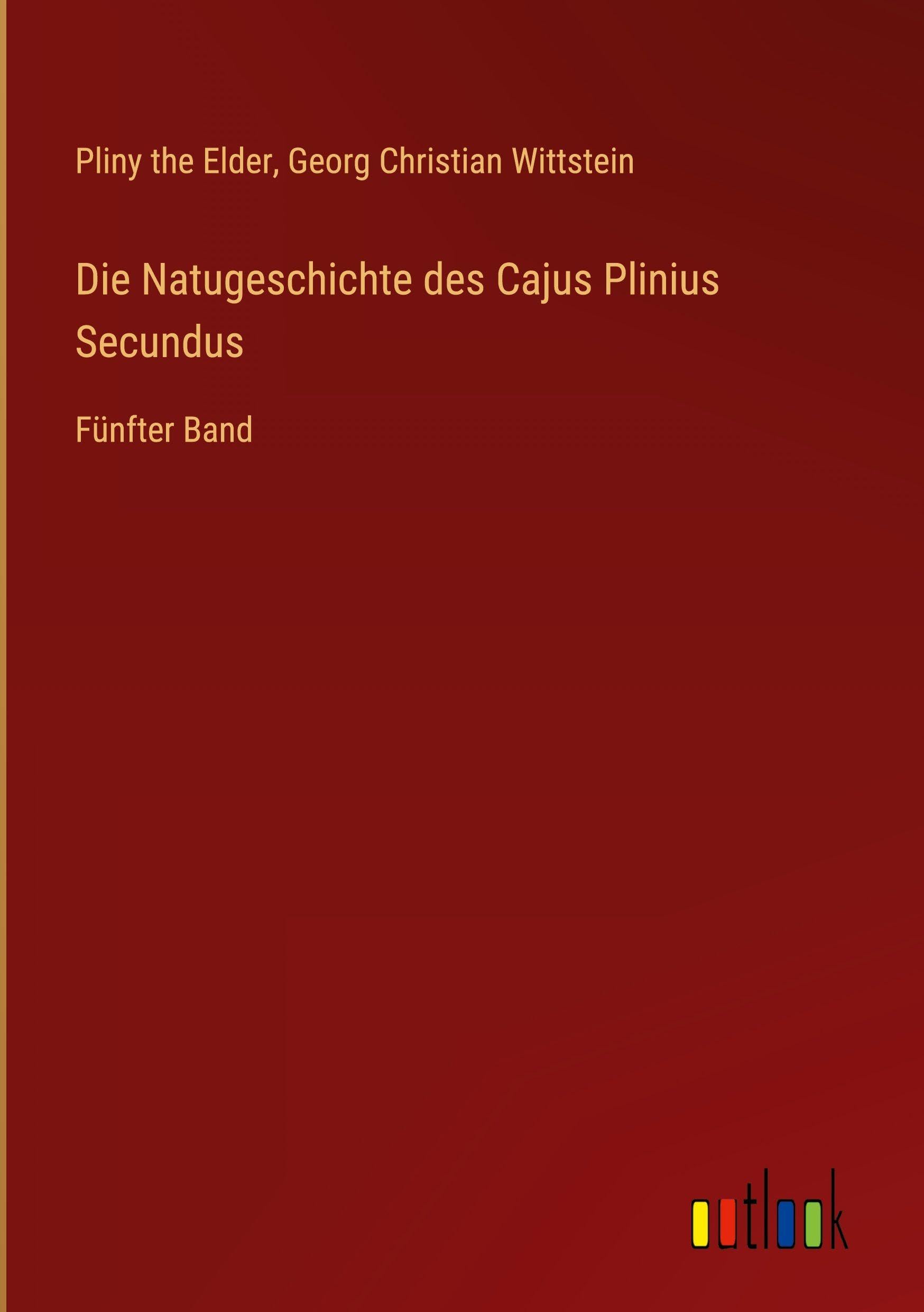 Die Natugeschichte des Cajus Plinius Secundus: Fünfter Band