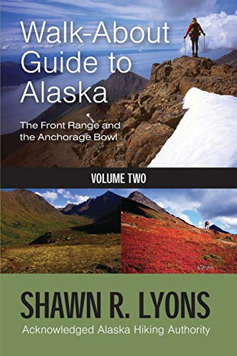 Walk About Guide To Alaska: The Front Range and the Anchorage Bowl (Volume Two)