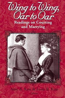 Wing to Wing, Oar to Oar: Readings on Courting and Marrying (The Ethics of Everyday Life)