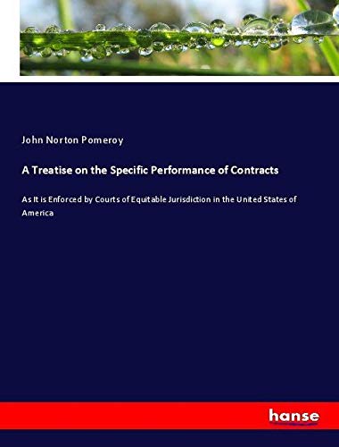 A Treatise on the Specific Performance of Contracts: As It is Enforced by Courts of Equitable Jurisdiction in the United States of America