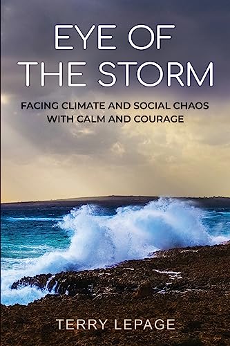 Eye of the Storm: Facing climate and social chaos with calm and courage