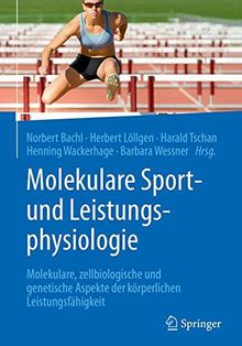 Molekulare Sport- und Leistungsphysiologie: Molekulare, zellbiologische und genetische Aspekte der körperlichen Leistungsfähigkeit