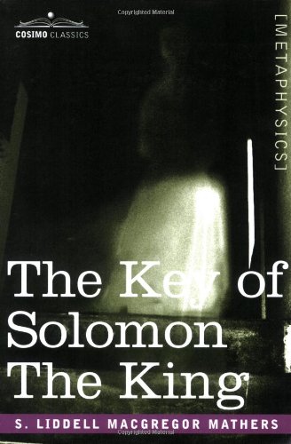 The Key of Solomon the King: (Clavicula Salomonis)