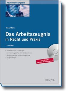 Das Arbeitszeugnis in Recht und Praxis. Rechtliche Grundlagen, Musterzeugnisse, Textbausteine, Zeugnisanalyse. Mit CD-ROM