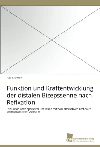 Funktion und Kraftentwicklung der distalen Bizepssehne nach Refixation: Evaluation nach operativer Refixation mit zwei alternativen Techniken am menschlichen Oberarm
