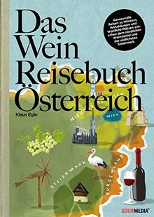 Die schönsten Weinreisen Österreichs: 16 Weinrouten - 400 Winzer - 160 Lokale + Wohnen, Einkaufen, Sightseeing